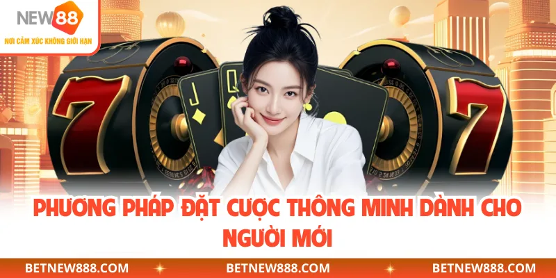 Phương pháp đặt cược thông minh dành cho người mới